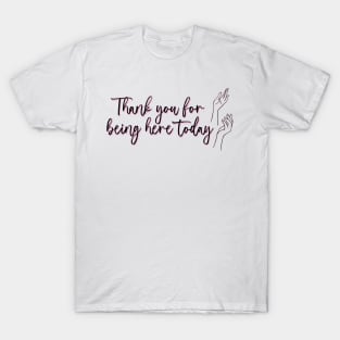 The Princess Diaries Quote - Thank you for being here today T-Shirt